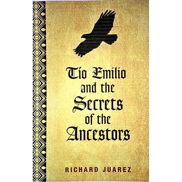 Tio Emilio and the Secrets of the Ancestors, Richard Juarez