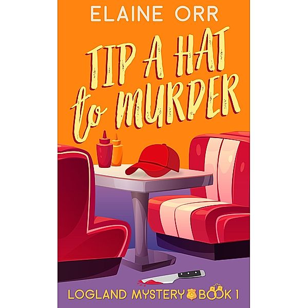 Tip a Hat to Murder (Logland Mystery Series, #1) / Logland Mystery Series, Elaine L. Orr