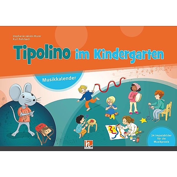 Tipolino im Kindergarten. Paket (Musikkalender, Begleitband und Audio-CD inkl. Helbling Media App), Stephanie Jakobi-Murer, Kurt Rohrbach