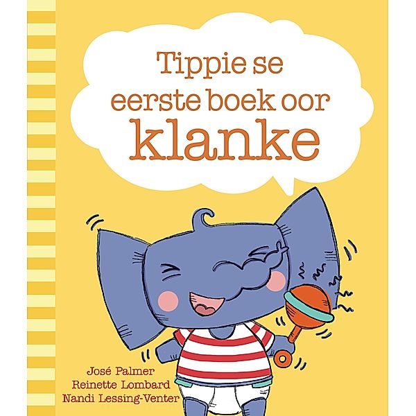 Tippie se eerste boek oor klanke / Tippie se eerste boek oor Bd.1, José Palmer, Reinette Lombard, Nandi Lessing-Venter