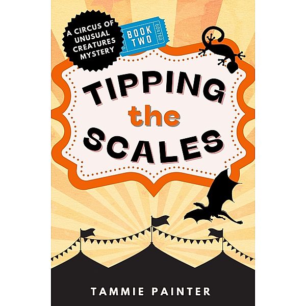 Tipping the Scales: A Circus of Unusual Creatures Mystery (The Circus of Unusual Creatures, #2) / The Circus of Unusual Creatures, Tammie Painter