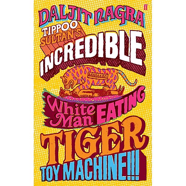 Tippoo Sultan's Incredible White-Man-Eating Tiger Toy-Machine!!!, Daljit Nagra