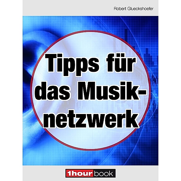 Tipps für das Musiknetzwerk, Robert Glueckshoefer