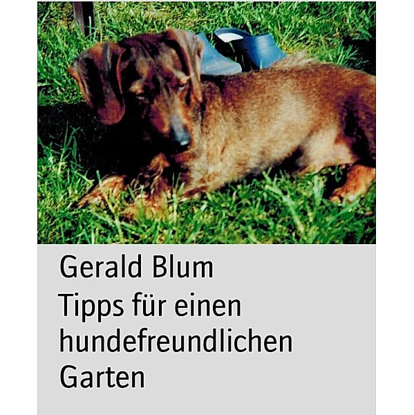 Tipps für einen hundefreundlichen Garten, Gerald Blum