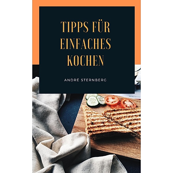 Tipps für einfaches Kochen, Andre Sternberg