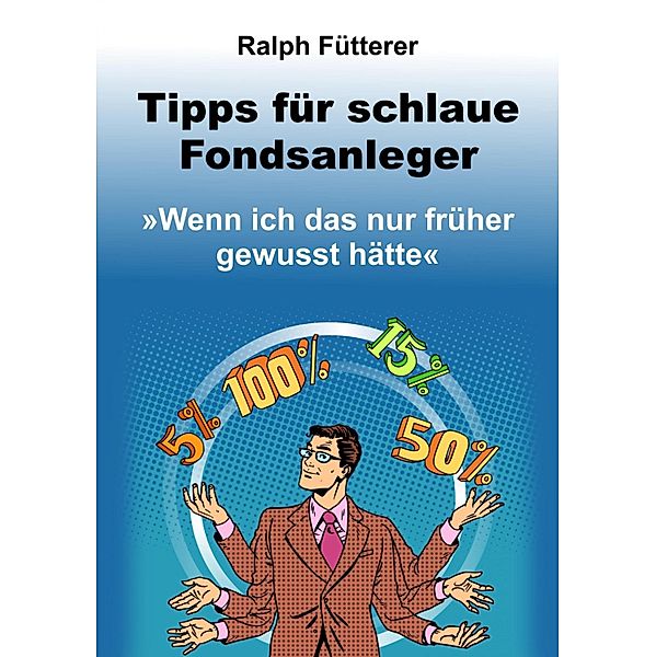 Tipps für schlaue Fondsanleger, Ralph Fütterer