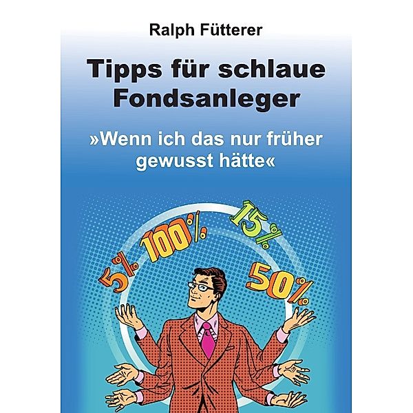 Tipps für schlaue Fondsanleger, Ralph Fütterer