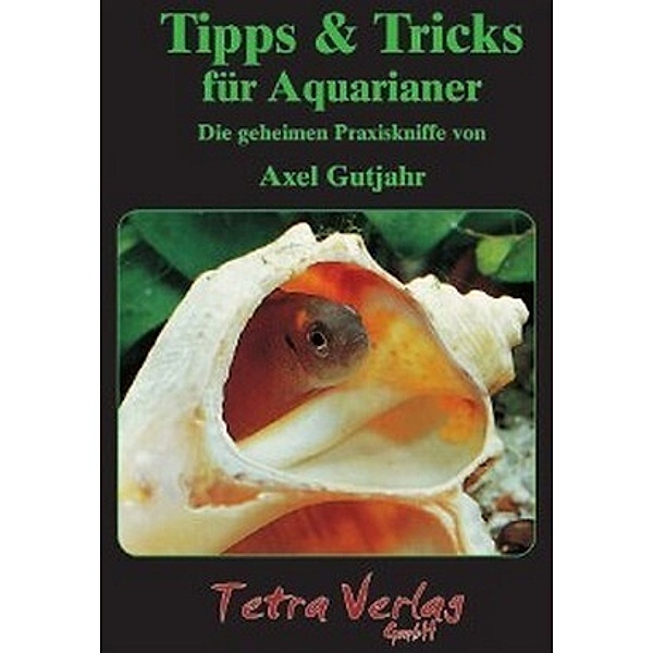 Tipps & Tricks für Aquarianer, Axel Gutjahr