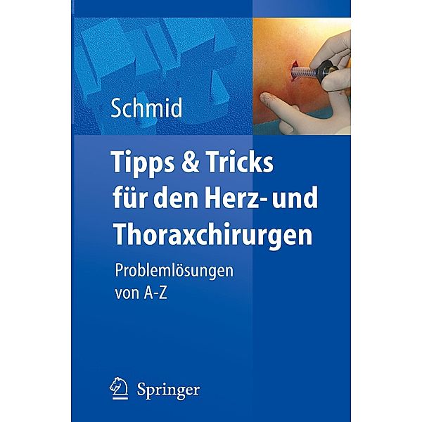 Tipps & Tricks für den Herz- und Thoraxchirurgen, Christof Schmid