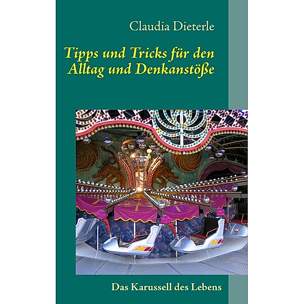 Tipps und Tricks für den Alltag und Denkanstöße, Claudia Dieterle