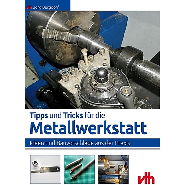 Tipps und Tricks für die Metallwerkstatt, Jörg Burgdorf