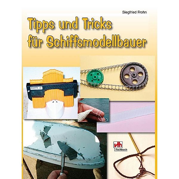 Tipps und Tricks für Schiffsmodellbauer, Siegfried Frohn