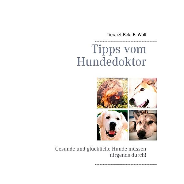 Tipps vom Hundedoktor, Bela F. Wolf