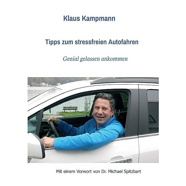 Tipps zum stressfreien Autofahren, Klaus Kampmann, Michael Spitzbart