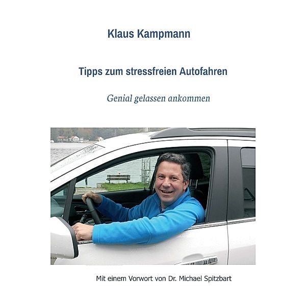 Tipps zum stressfreien Autofahren, Klaus Kampmann, Michael Spitzbart