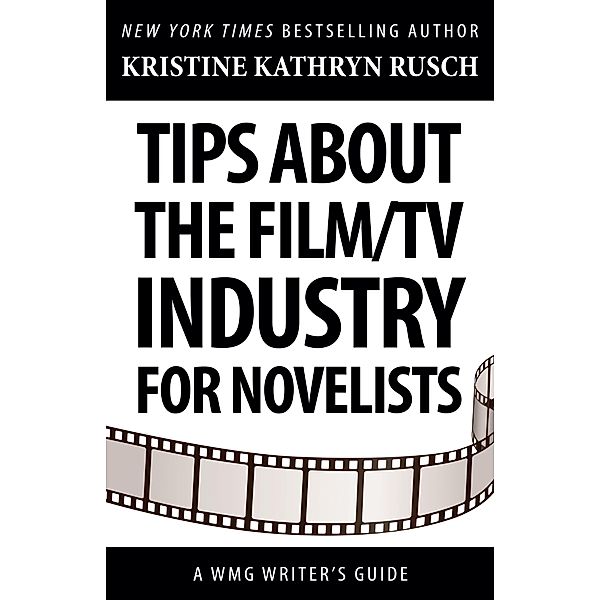 Tips about the Film/TV Industry for Novelists (WMG Writer's Guides) / WMG Writer's Guides, Kristine Kathryn Rusch