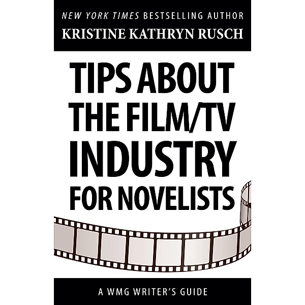 Tips about the Film/TV Industry for Novelists (WMG Writer's Guides) / WMG Writer's Guides, Kristine Kathryn Rusch
