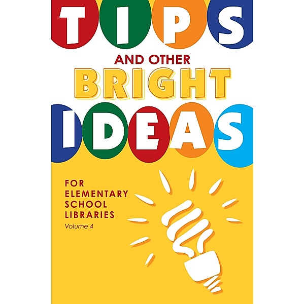 Tips and Other Bright Ideas for Elementary School Libraries, Kate Vande Brake