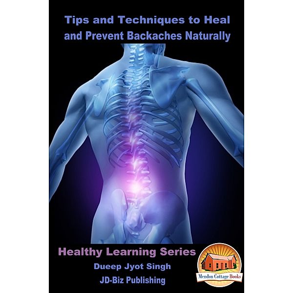 Tips and Techniques to Heal and Prevent Backaches Naturally, Dueep Jyot Singh