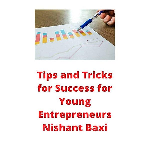 Tips and Tricks for Success for Young Entrepreneurs, Nishant Baxi