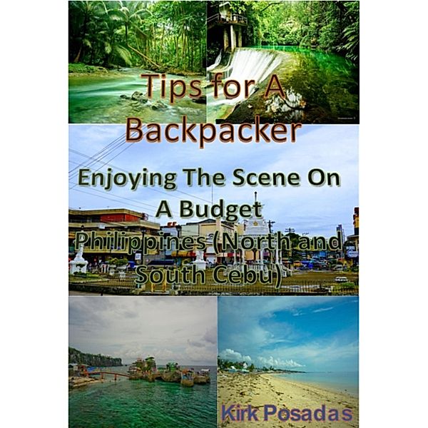 Tips For A Backpacker: Enjoying The Scene On A Budget Philippines (North and South Cebu), Kirk Posadas