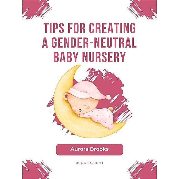 Tips for Creating a Gender-Neutral Baby Nursery, Aurora Brooks