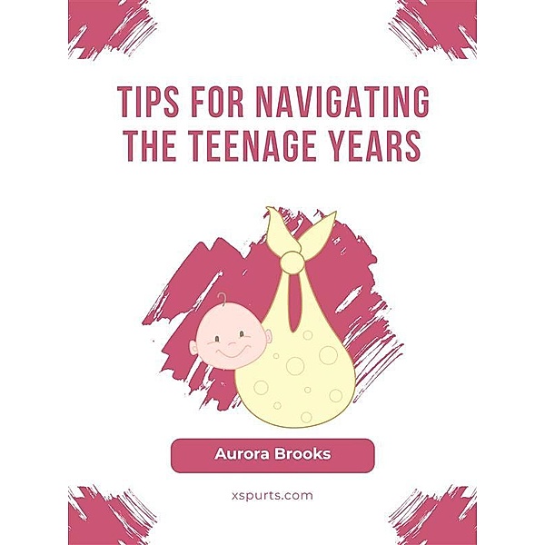 Tips for Navigating the Teenage Years, Aurora Brooks