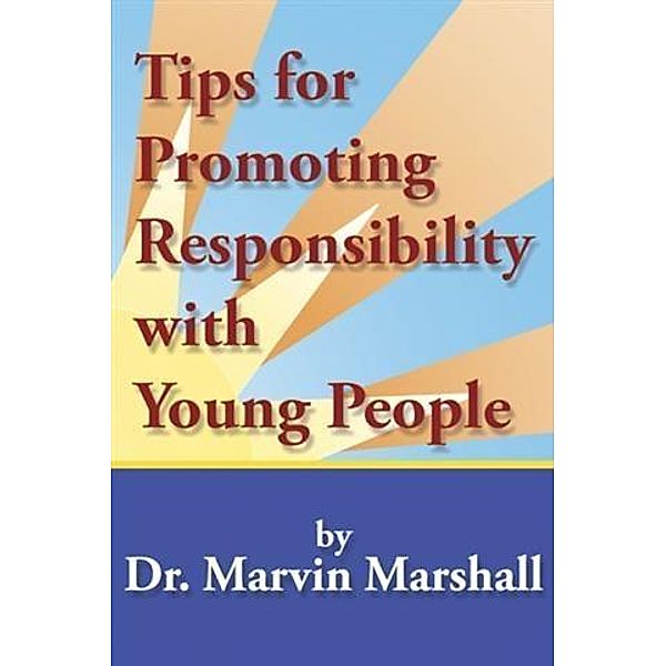 Tips for Promoting Responsibility with Young People, Dr. Marvin Marshall