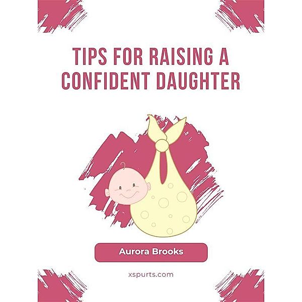 Tips for Raising a Confident Daughter, Aurora Brooks