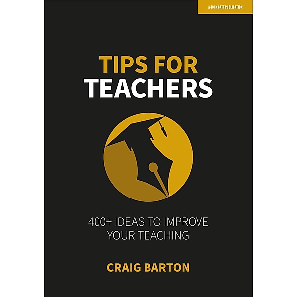 Tips for Teachers: 400+ ideas to improve your teaching, Craig Barton