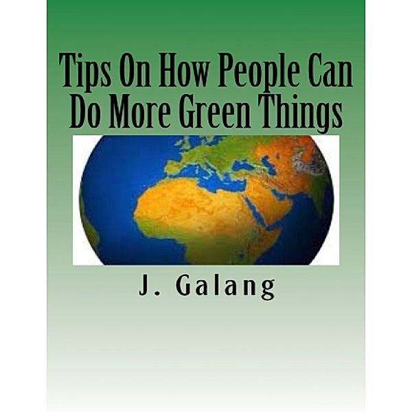 Tips On How People Can Do More Green Things, J. Galang