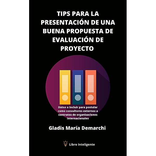 Tips para la Presentación de una Buena Propuesta de Evaluación de Proyecto, Gladis María Demarchi