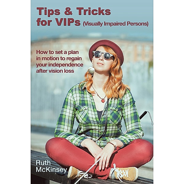 Tips & Tricks for Vips (Visually Impaired Persons), Ruth McKinsey