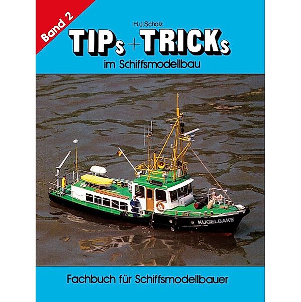 Tips & Tricks im Schiffsmodellbau - Band 2, Hans-Joachim Scholz