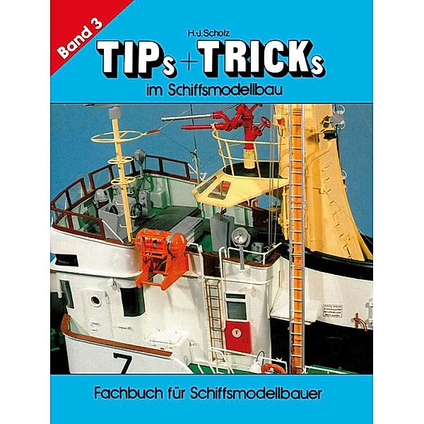 Tips & Tricks im Schiffsmodellbau - Band 3, Hans-Joachim Scholz