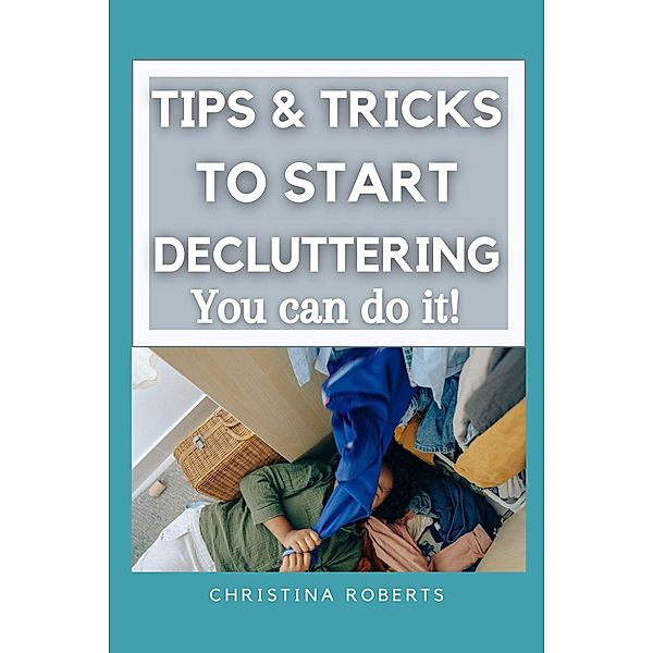 Tips & Tricks to Declutter, Christina Roberts