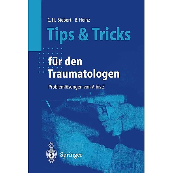 Tips und Tricks für den Traumatologen / Tipps und Tricks, Christian H. Siebert, Bruno C. Heinz
