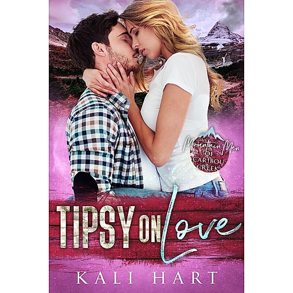 Tipsy of Love (Mountain Men of Caribou Creek: The Ashburn Brothers, #3) / Mountain Men of Caribou Creek: The Ashburn Brothers, Kali Hart