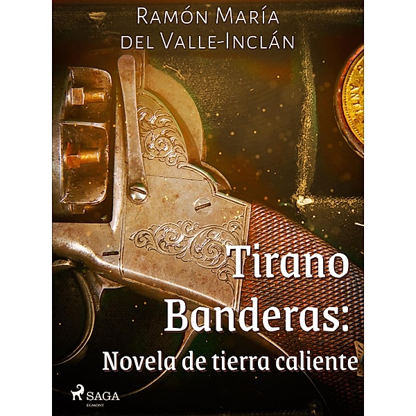 Tirano Banderas: Novela de tierra caliente, Ramón María Del Valle-Inclán