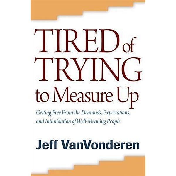 Tired of Trying to Measure Up, Jeff VanVonderen