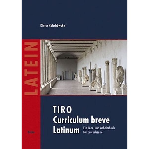 TIRO - Curriculum breve Latinum: Bd.1 Texte - Grammatik - Übungen, Dieter Kolschöwsky