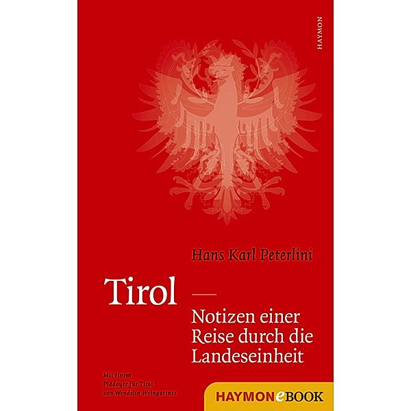Tirol - Notizen einer Reise durch die Landeseinheit, Hans Karl Peterlini
