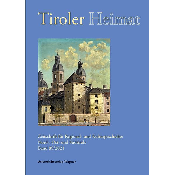 Tiroler Heimat 85 (2021) / Tiroler Heimat 85/2021