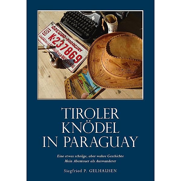 Tiroler Knödel in Paraguay, Siegfried Paul Gelhausen