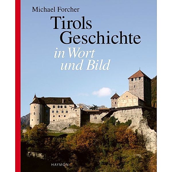 Tirols Geschichte in Wort und Bild, Michael Forcher