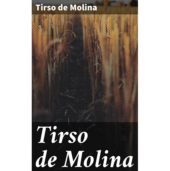 Tirso de Molina, Tirso de Molina