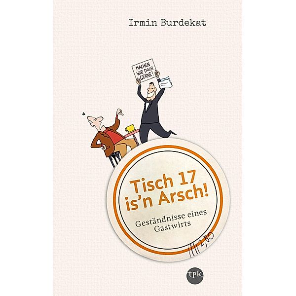 Tisch 17 is'n Arsch!, Irmin Burdekat