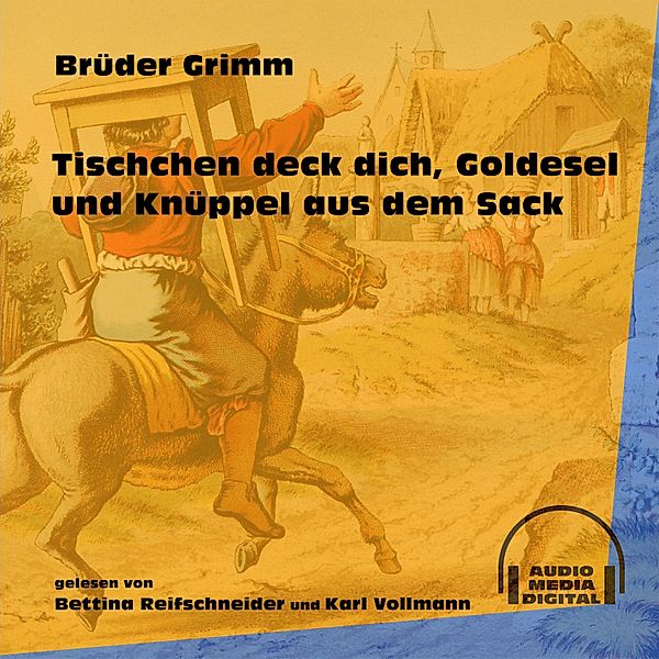 Tischchen deck dich, Goldesel und Knüppel aus dem Sack, Die Gebrüder Grimm