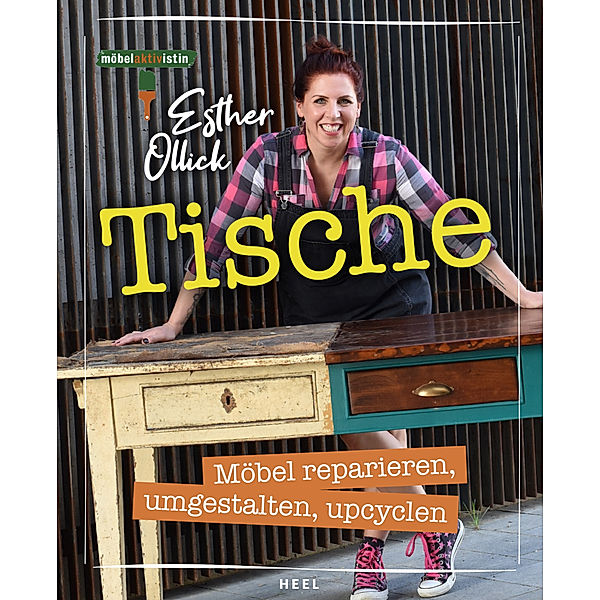 Tische - Möbel reparieren, umgestalten, upcyclen, Esther Ollick