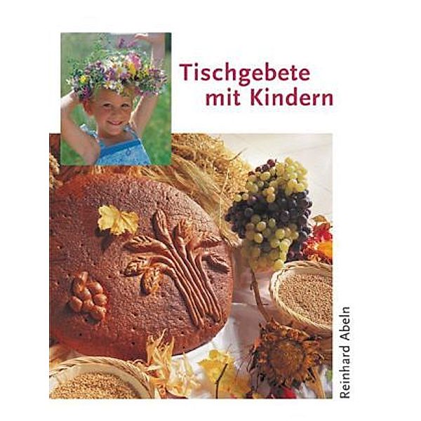 Tischgebete mit Kindern, Reinhard Abeln